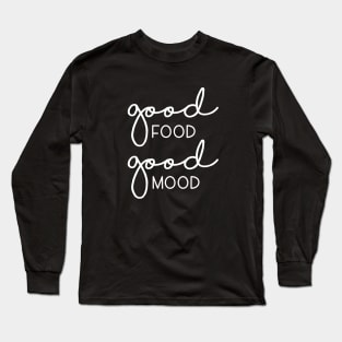 Good food good mood Long Sleeve T-Shirt